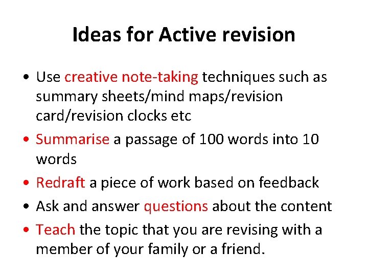 Ideas for Active revision • Use creative note-taking techniques such as summary sheets/mind maps/revision