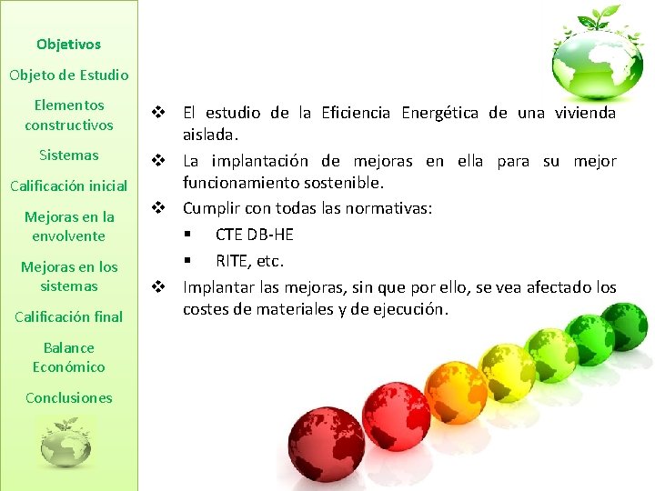 Objetivos Objeto de Estudio Elementos constructivos Sistemas Calificación inicial Mejoras en la envolvente Mejoras