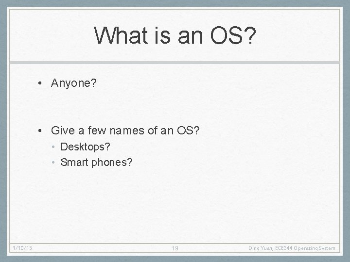 What is an OS? • Anyone? • Give a few names of an OS?