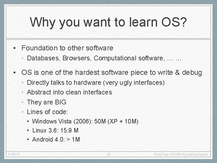 Why you want to learn OS? • Foundation to other software • Databases, Browsers,