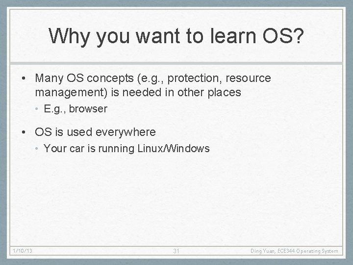 Why you want to learn OS? • Many OS concepts (e. g. , protection,