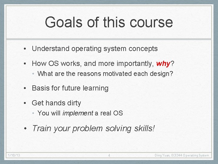 Goals of this course • Understand operating system concepts • How OS works, and