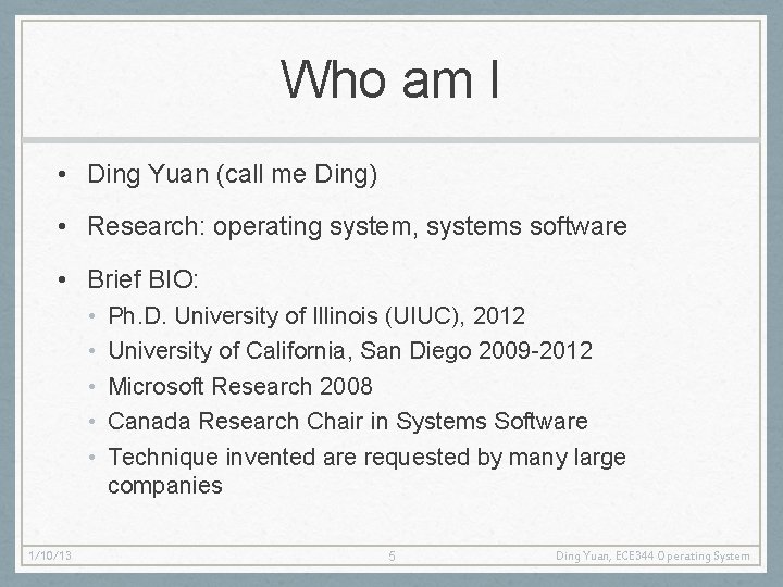 Who am I • Ding Yuan (call me Ding) • Research: operating system, systems