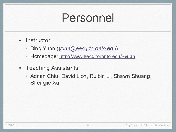 Personnel • Instructor: • Ding Yuan (yuan@eecg. toronto. edu) • Homepage: http: //www. eecg.