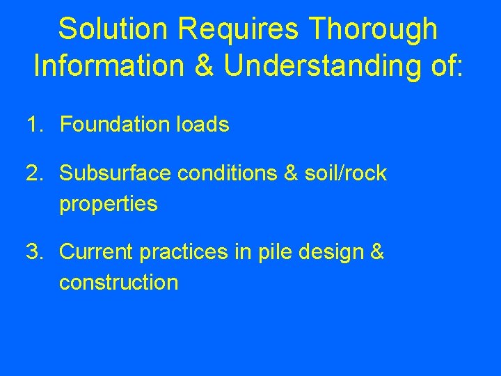 Solution Requires Thorough Information & Understanding of: 1. Foundation loads 2. Subsurface conditions &