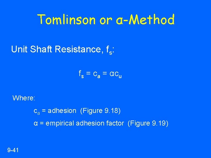 Tomlinson or α-Method Unit Shaft Resistance, fs: fs = ca = αcu Where: ca