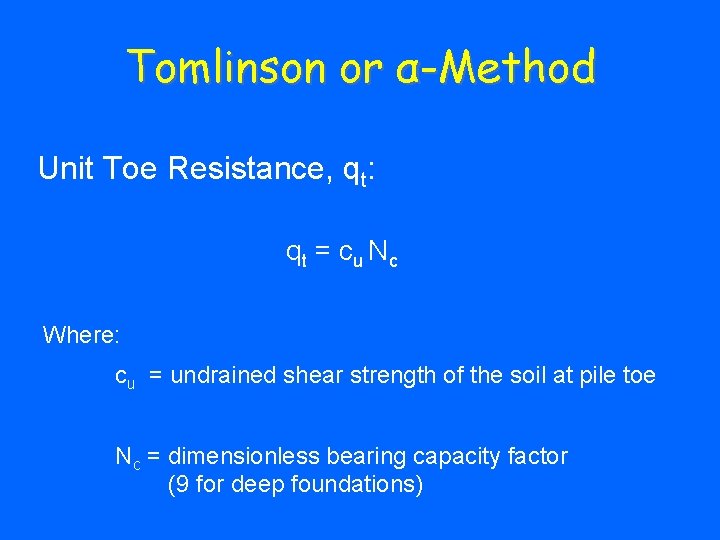 Tomlinson or α-Method Unit Toe Resistance, qt: qt = c u Nc Where: cu