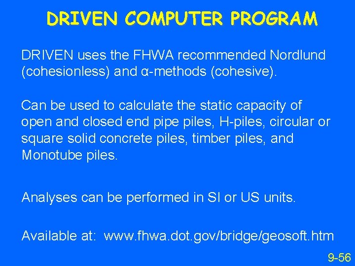 DRIVEN COMPUTER PROGRAM DRIVEN uses the FHWA recommended Nordlund (cohesionless) and α-methods (cohesive). Can