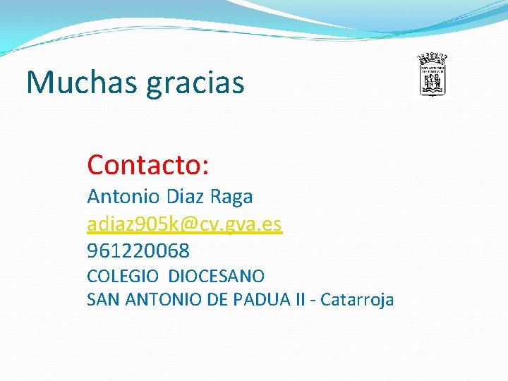 Muchas gracias Contacto: Antonio Diaz Raga adiaz 905 k@cv. gva. es 961220068 COLEGIO DIOCESANO