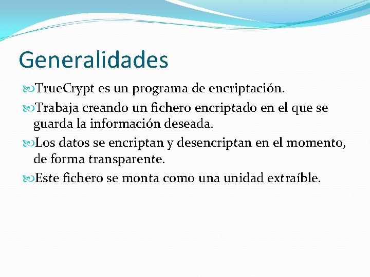 Generalidades True. Crypt es un programa de encriptación. Trabaja creando un fichero encriptado en