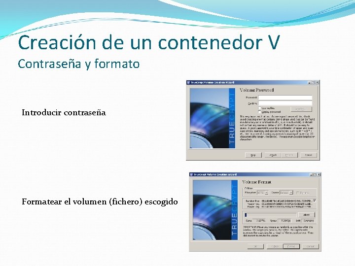 Creación de un contenedor V Contraseña y formato Introducir contraseña Formatear el volumen (fichero)