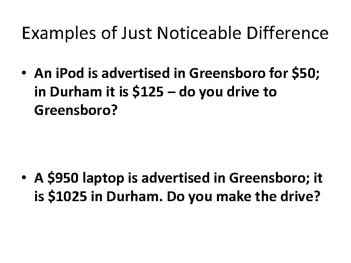 Examples of Just Noticeable Difference • An i. Pod is advertised in Greensboro for