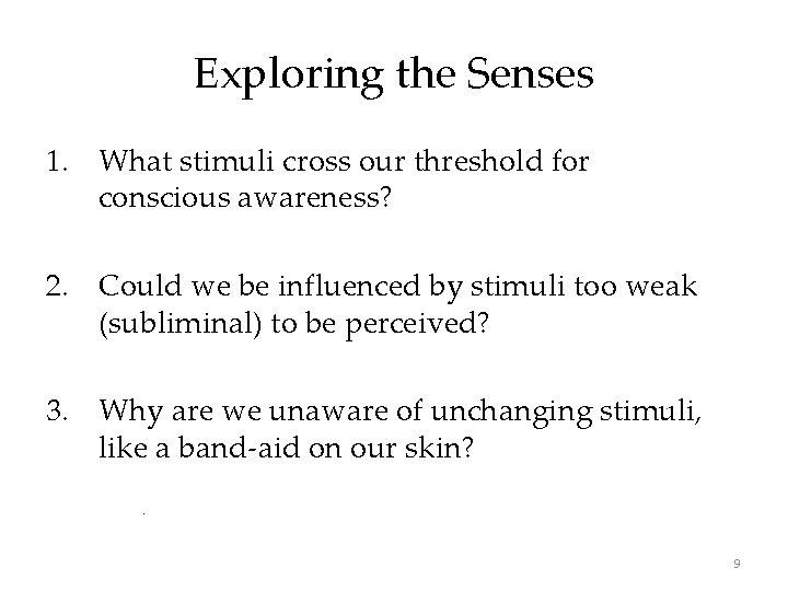 Exploring the Senses 1. What stimuli cross our threshold for conscious awareness? 2. Could