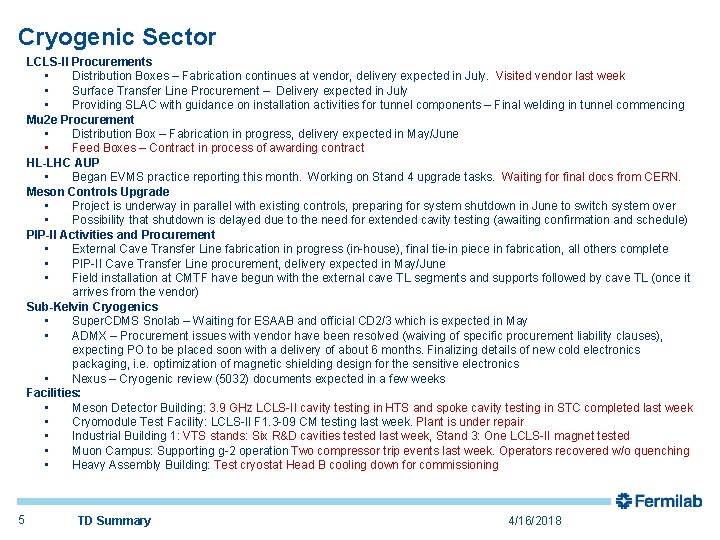 Cryogenic Sector LCLS-II Procurements • Distribution Boxes – Fabrication continues at vendor, delivery expected