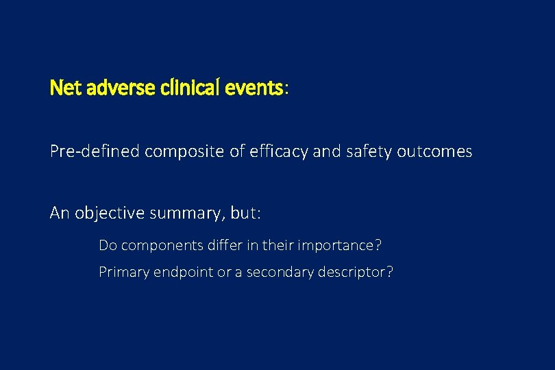 Net adverse clinical events: Pre-defined composite of efficacy and safety outcomes An objective summary,