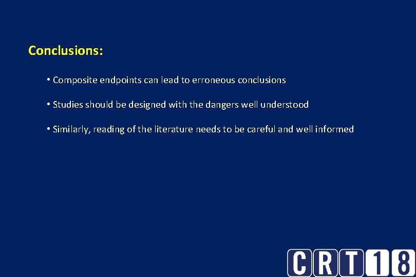 Conclusions: • Composite endpoints can lead to erroneous conclusions • Studies should be designed