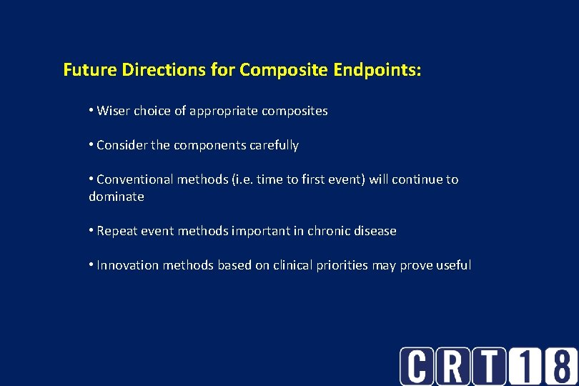 Future Directions for Composite Endpoints: • Wiser choice of appropriate composites • Consider the