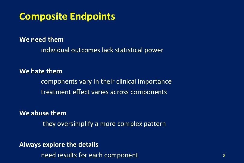 Composite Endpoints We need them individual outcomes lack statistical power We hate them components