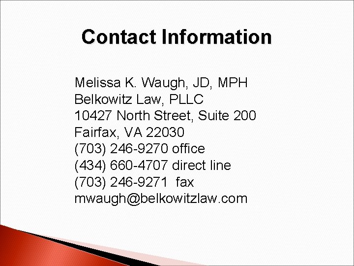 Contact Information Melissa K. Waugh, JD, MPH Belkowitz Law, PLLC 10427 North Street, Suite