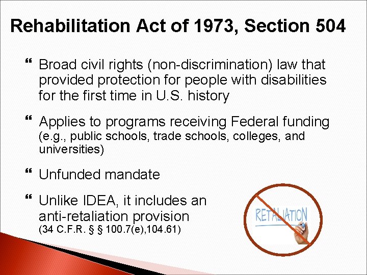 Rehabilitation Act of 1973, Section 504 Broad civil rights (non-discrimination) law that provided protection