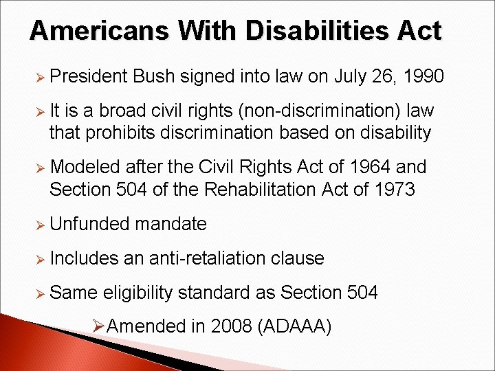 Americans With Disabilities Act Ø President Bush signed into law on July 26, 1990