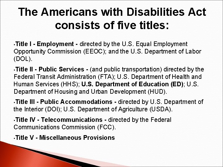 The Americans with Disabilities Act consists of five titles: • Title I - Employment