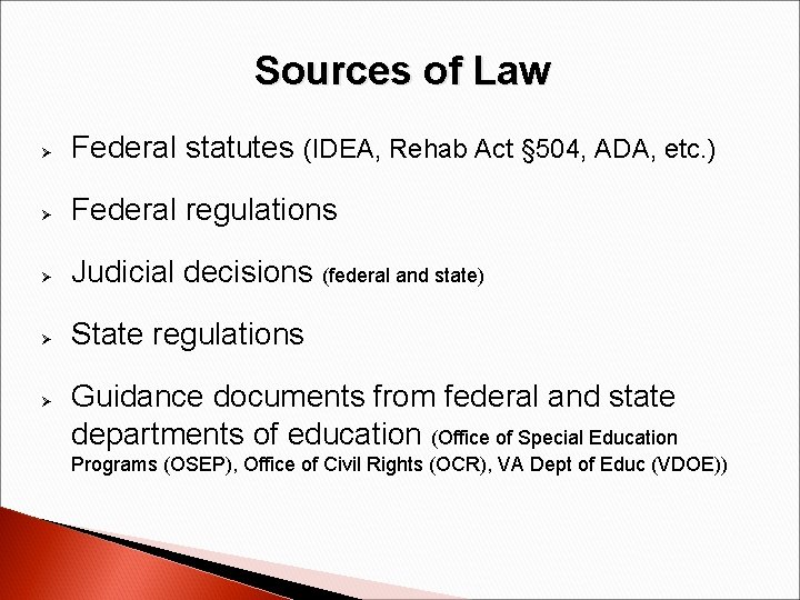 Sources of Law Ø Federal statutes (IDEA, Rehab Act § 504, ADA, etc. )
