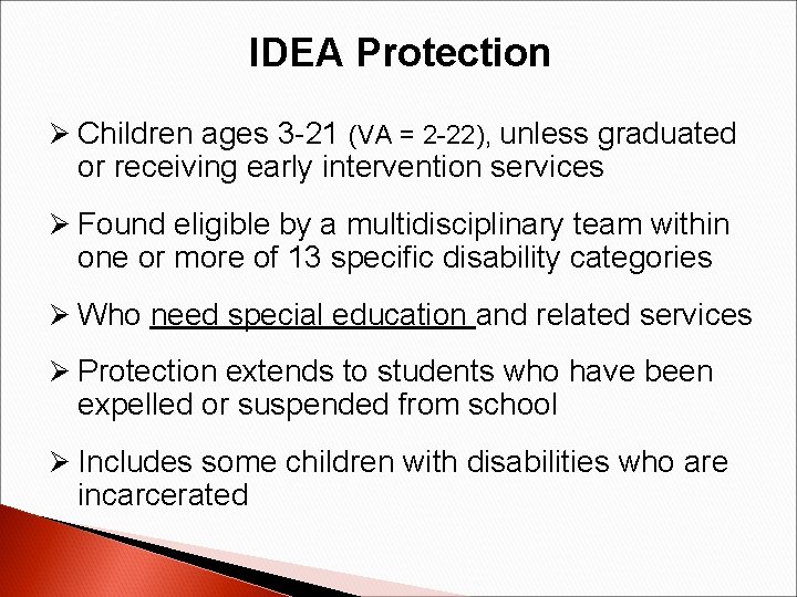 IDEA Protection Ø Children ages 3 -21 (VA = 2 -22), unless graduated or