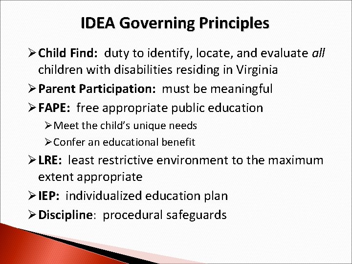 IDEA Governing Principles Ø Child Find: duty to identify, locate, and evaluate all children