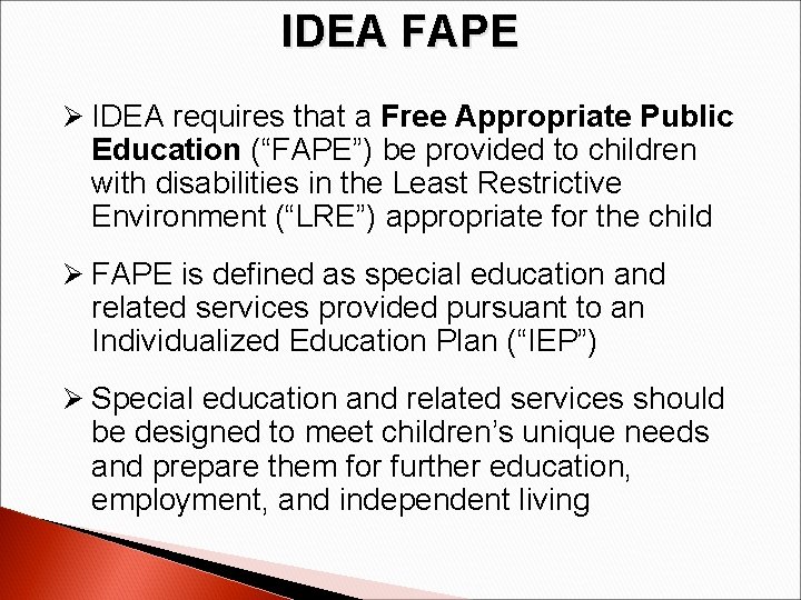 IDEA FAPE Ø IDEA requires that a Free Appropriate Public Education (“FAPE”) be provided