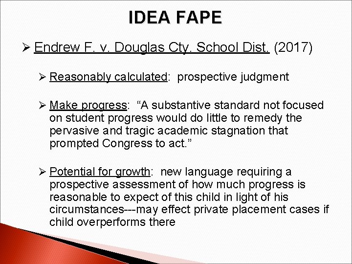 IDEA FAPE Ø Endrew F. v. Douglas Cty. School Dist. (2017) Ø Reasonably calculated:
