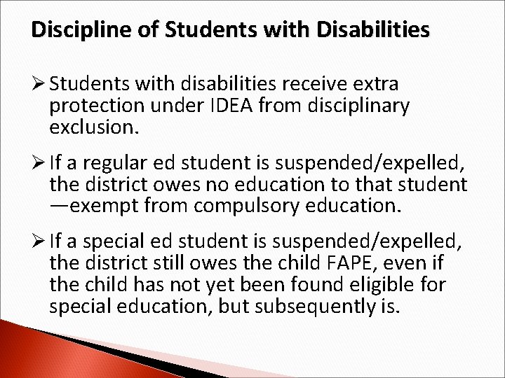 Discipline of Students with Disabilities Ø Students with disabilities receive extra protection under IDEA