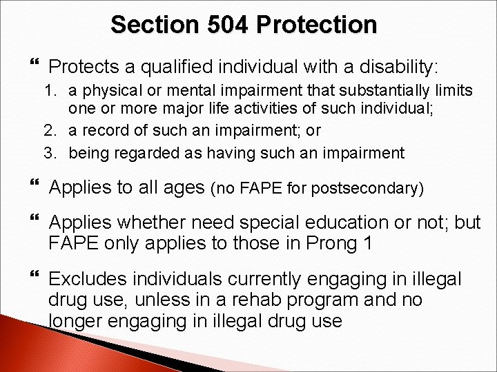 Section 504 Protection Protects a qualified individual with a disability: 1. a physical or