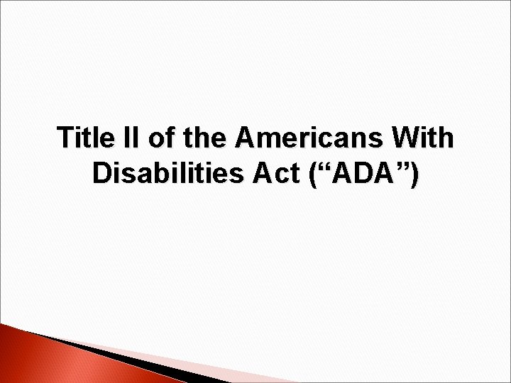 Title II of the Americans With Disabilities Act (“ADA”) 