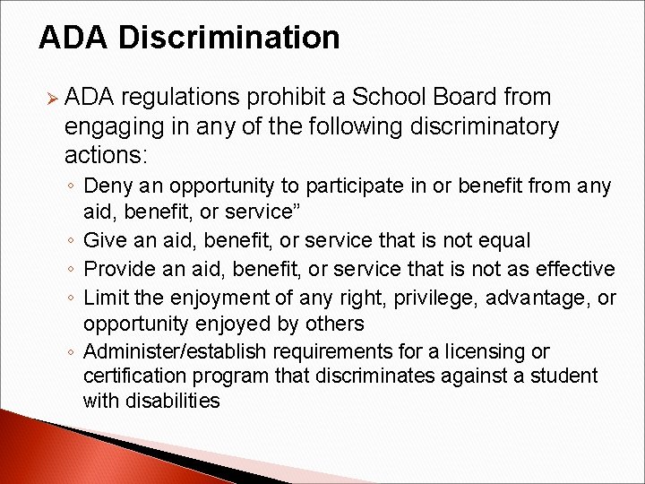 ADA Discrimination Ø ADA regulations prohibit a School Board from engaging in any of