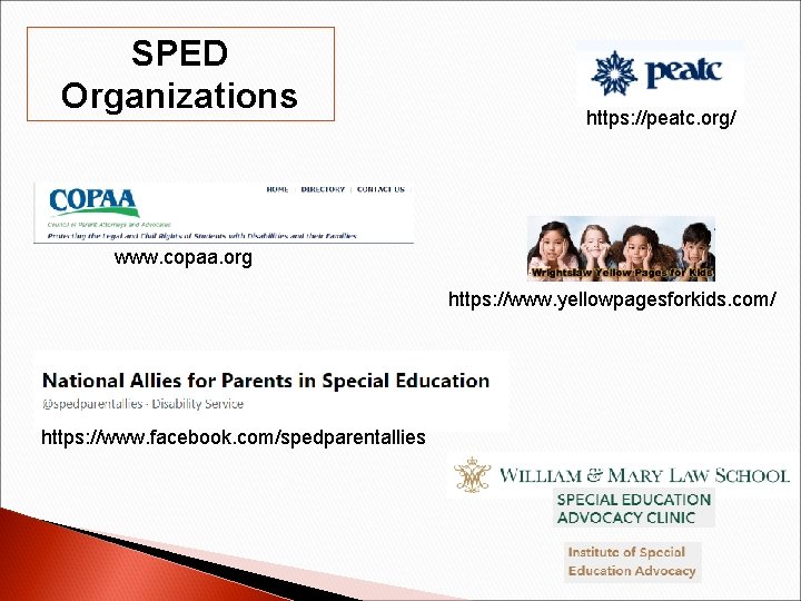 SPED Organizations https: //peatc. org/ www. copaa. org https: //www. yellowpagesforkids. com/ https: //www.