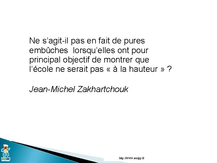 Ne s’agit-il pas en fait de pures embûches lorsqu’elles ont pour principal objectif de