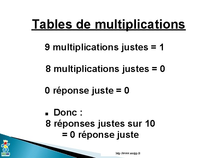 Tables de multiplications 9 multiplications justes = 1 8 multiplications justes = 0 0