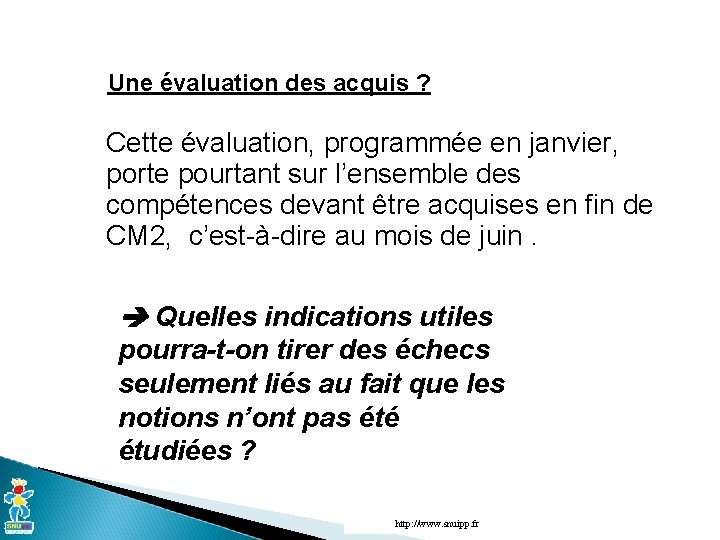 Une évaluation des acquis ? Cette évaluation, programmée en janvier, porte pourtant sur l’ensemble