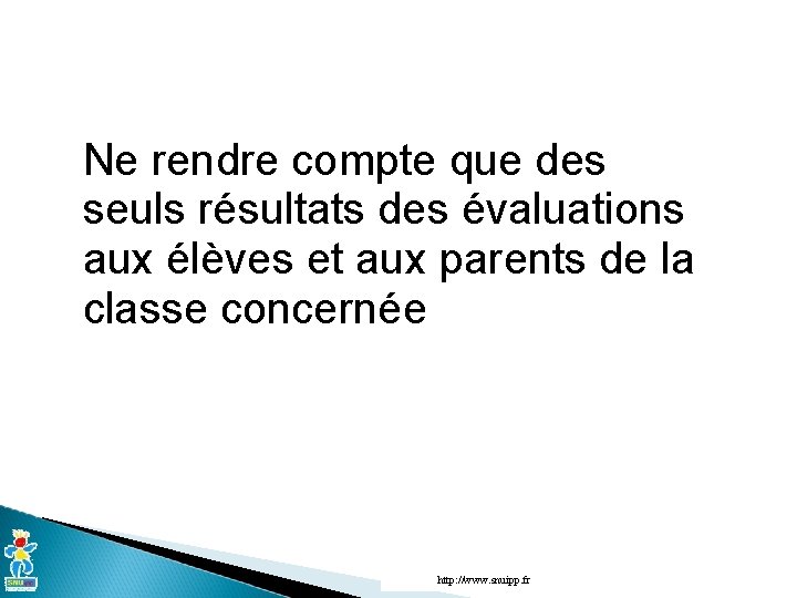 Ne rendre compte que des seuls résultats des évaluations aux élèves et aux parents