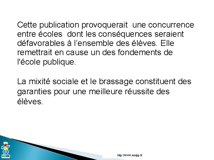 Cette publication provoquerait une concurrence entre écoles dont les conséquences seraient défavorables à l’ensemble