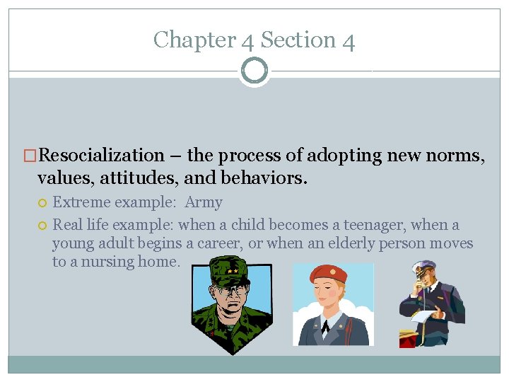Chapter 4 Section 4 �Resocialization – the process of adopting new norms, values, attitudes,