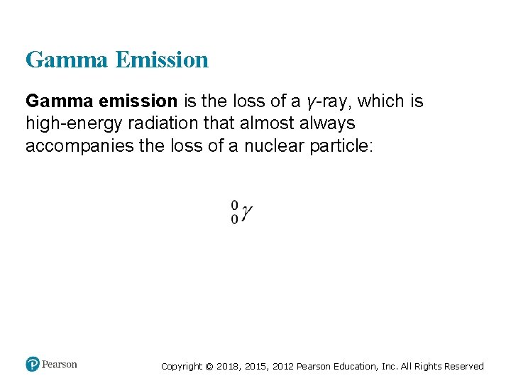 Gamma Emission Gamma emission is the loss of a γ-ray, which is high-energy radiation