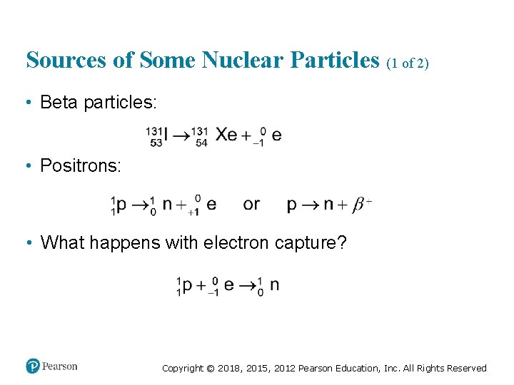 Sources of Some Nuclear Particles (1 of 2) • Beta particles: • Positrons: •