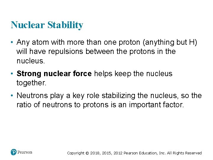 Nuclear Stability • Any atom with more than one proton (anything but H) will