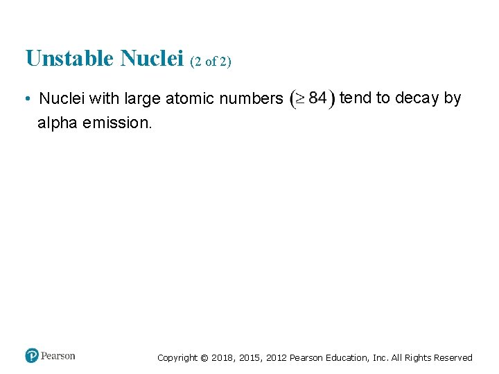 Unstable Nuclei (2 of 2) • Nuclei with large atomic numbers alpha emission. tend