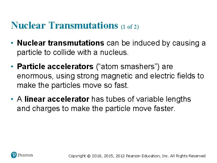 Nuclear Transmutations (1 of 2) • Nuclear transmutations can be induced by causing a