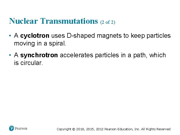 Nuclear Transmutations (2 of 2) • A cyclotron uses D-shaped magnets to keep particles