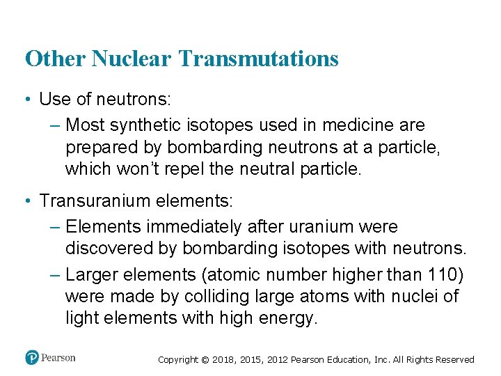 Other Nuclear Transmutations • Use of neutrons: – Most synthetic isotopes used in medicine
