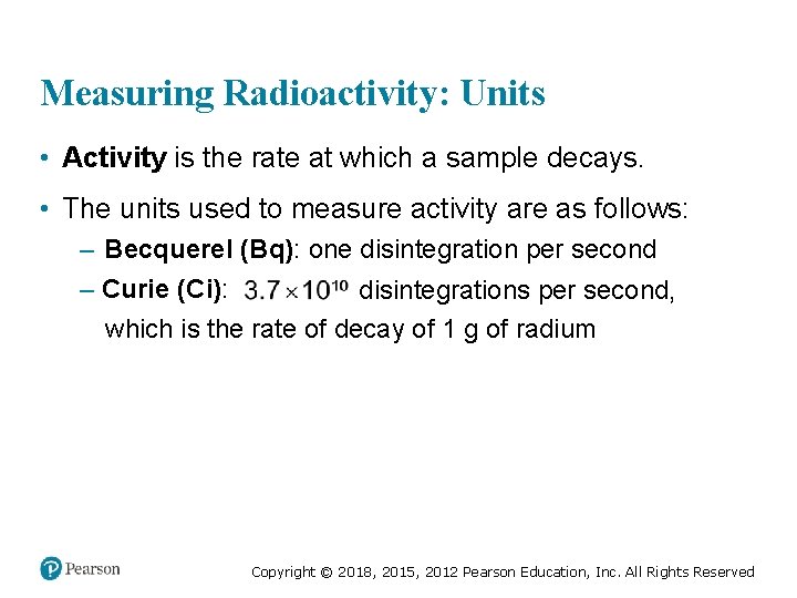 Measuring Radioactivity: Units • Activity is the rate at which a sample decays. •